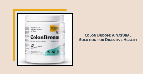 Colon Broom: A Natural Way to Improve Digestive Health