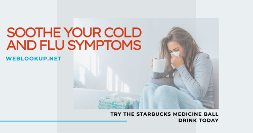 Starbucks Medicine Ball: A Soothing Drink for Colds and Flu